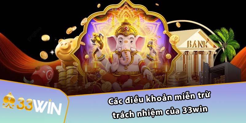 Các điều khoản miễn trừ trách nhiệm của 33WIN