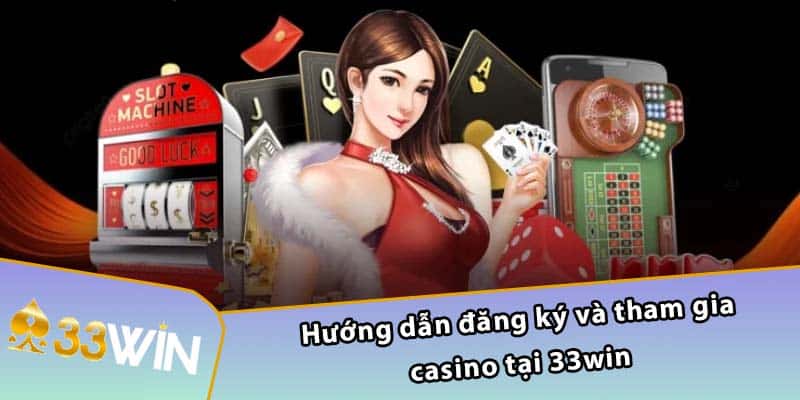 Hướng dẫn đăng ký và tham gia casino tại 33WIN