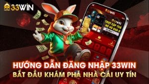 Hướng Dẫn Đăng Nhập 33WIN: Bắt Đầu Khám Phá Nhà Cái Uy Tín