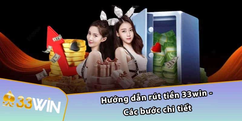 Hướng dẫn rút tiền 33WIN - Các bước chi tiết