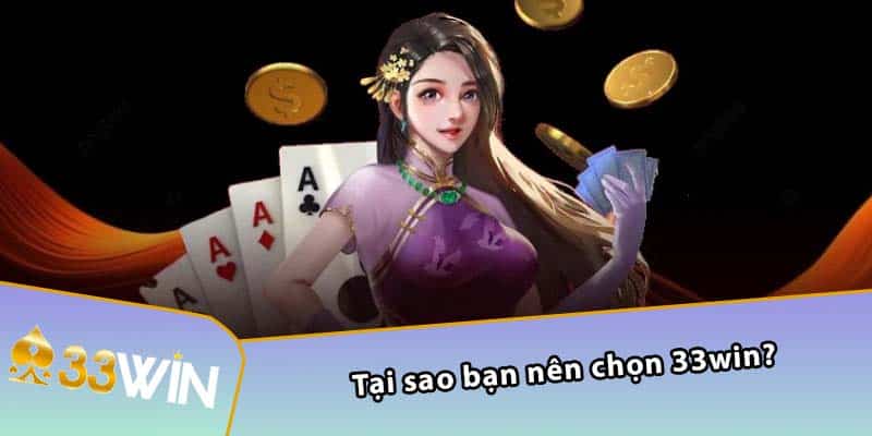 Tại sao bạn nên chọn 33WIN?